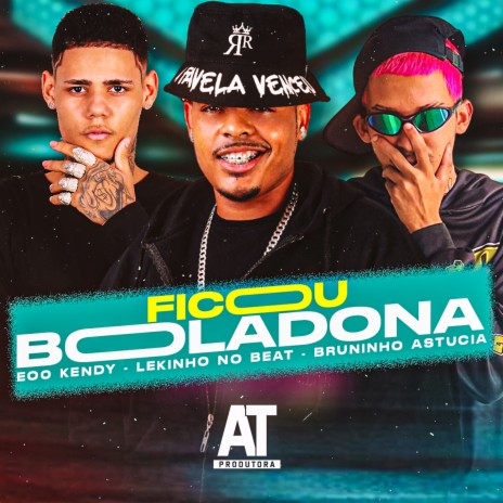 Ficou Boladona ft. Lekinho no Beat & Bruninho Astucia | Boomplay Music