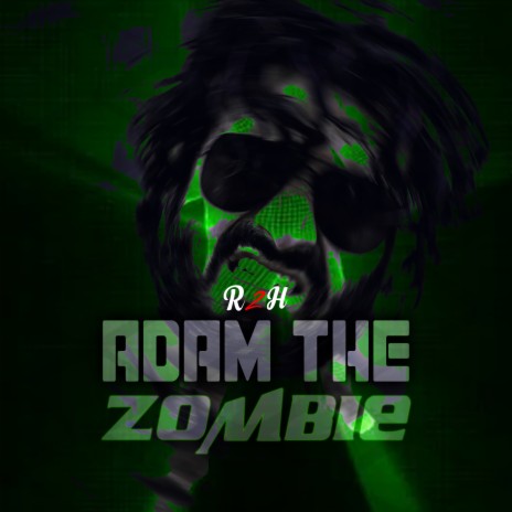 R2H Adam Tha Zombie | Boomplay Music