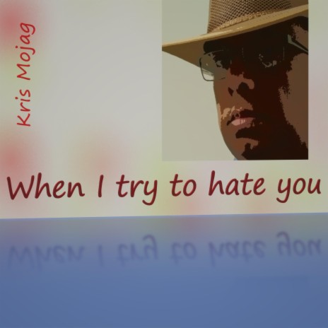 When I try to hate you | Boomplay Music