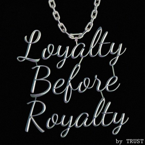 Loyality Before Royality