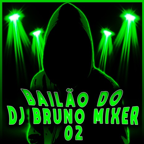 Bailão do Dj Bruno Mixer 2 ft. Nanda Lima, Sorriso Boladão, Mc John Jb, Mc Alice Cf & Mc Pr | Boomplay Music