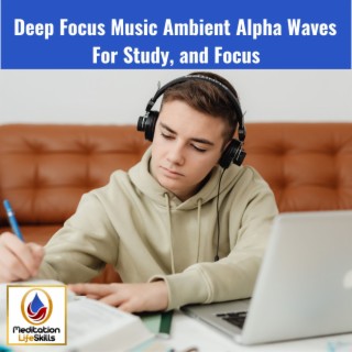 Deep Focus Music: Ambient Alpha Waves For Study, and Focus