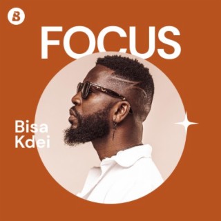 Focus: Bisa Kdei | Boomplay Music