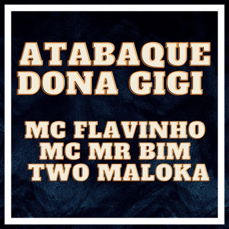 Atabaque Dona Gigi ft. Mc Mr. Bim & mc flavinho | Boomplay Music