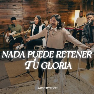 Nada Puede Retener Tu Gloria