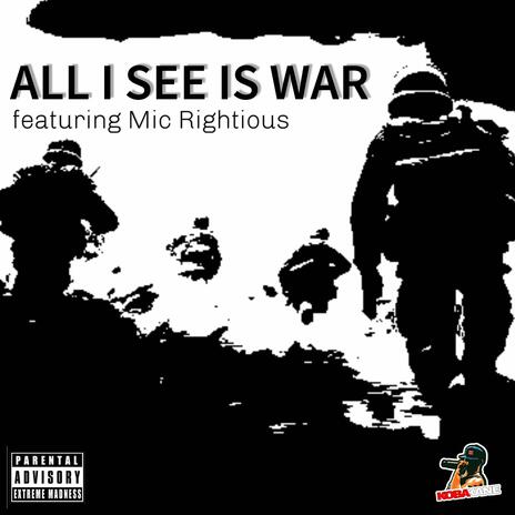 All I See Is War ft. Mic Righteous | Boomplay Music