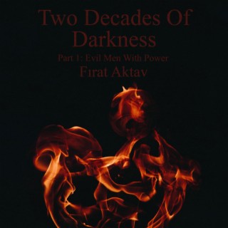 Two Decades of Darkness, Part 1 (Evil Men With Power)