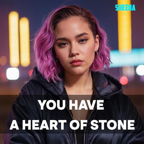 You Have a Heart of Stone | Boomplay Music