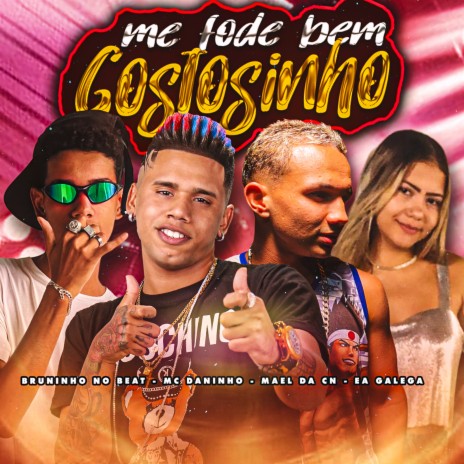 Me Fode Bem Gostosinho ft. Mael da CN, Ea Galega & Bruninho no Beat | Boomplay Music