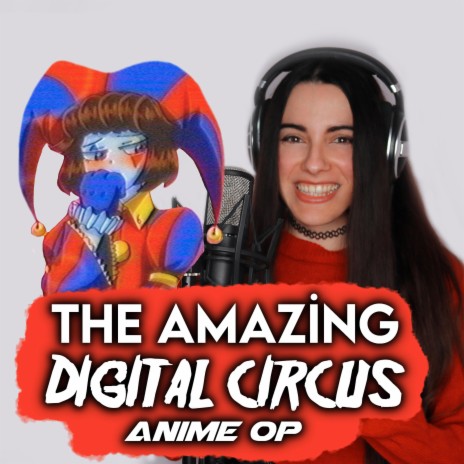 The Amazing Digital Circus ANIME OP ft. JustCosplaySings | Boomplay Music