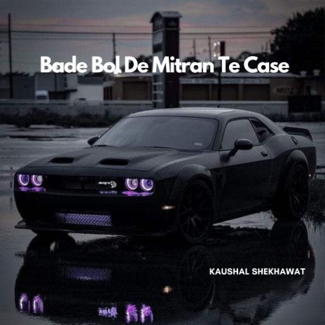 Bade Bol De Mitran Te Case | Boomplay Music