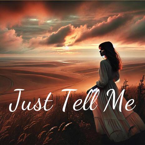 Just Tell Me | Boomplay Music