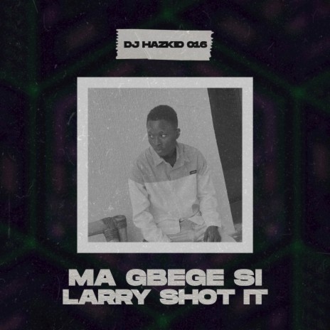 Ma Gbege Si (Larry SHOT iT) Mara Beat | Boomplay Music