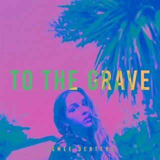 To The Grave lyrics | Boomplay Music