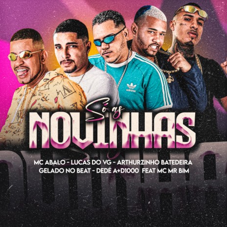 So as Novinhas ft. MC Abalo, Arthurzinho Batedeira, Dedé A+D1000, Mc Mr. Bim & Lucas do VG | Boomplay Music