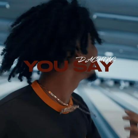 You Say | Boomplay Music