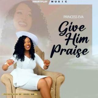 Give Him Praise