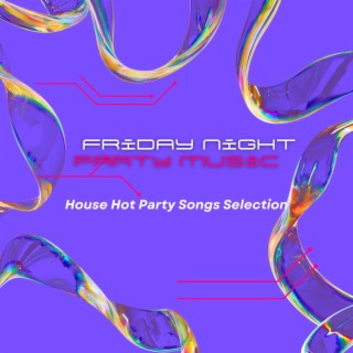 Friday Night Party Music - House Hot Party Songs Selection
