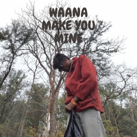 Wanna Make You Mine | Boomplay Music