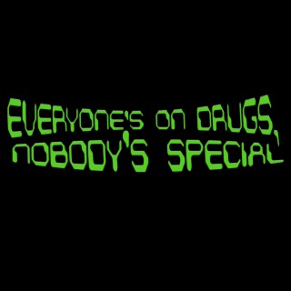 Everyone's on Drugs, Nobody's Special