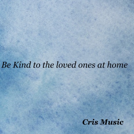 Be Kind to the Loved Ones at Home