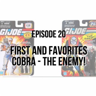 Episode 20 - First and Favorites – Cobra – The Enemy! Figures