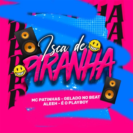 Isca de Piranha ft. MC Patinhas, E o Playboy & Aleeh | Boomplay Music