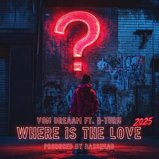 Where Is The Love (2025)