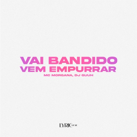 Vai Bandido, Vem Empurrar ft. DJ Guuh | Boomplay Music