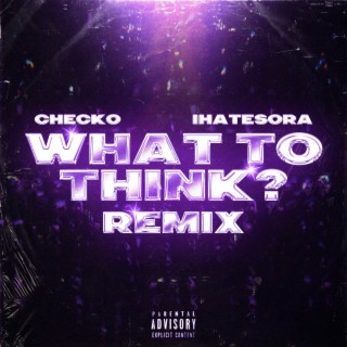 What to Think? (Remix)