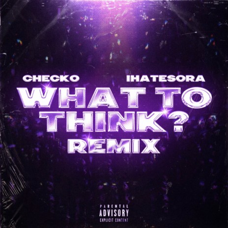 What to Think? (Remix) ft. IHATESORA