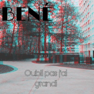 Oubli pas j'ai grandi (Bené)