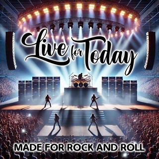 Live For Today (Made For Rock And Roll)