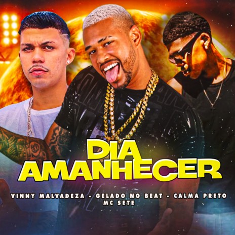 Dia Amanhecer ft. Vinny Malvadeza, Calma Preto & mc sete | Boomplay Music