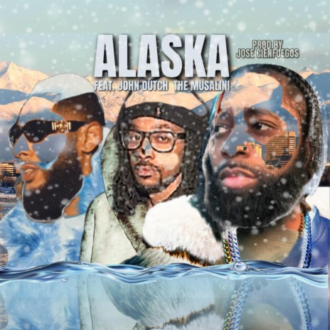 Alaska ft. The Musalini & John Dutch