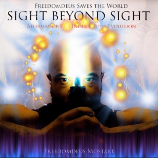 Affirmations to Induce Your Evolution {Sight Beyond Sight) Freedomdeus Saves the World