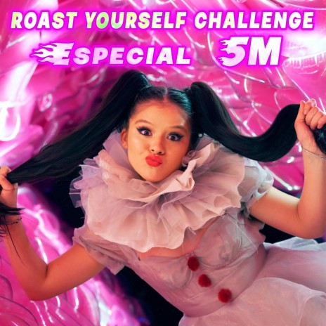 Roast Yourself Challenge (Especial 5M) | Boomplay Music