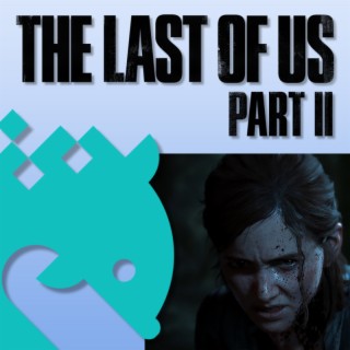 Spoiler Special - The Last of Us: Part II