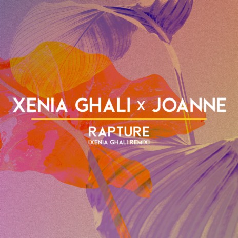 Rapture (Xenia Ghali Remix) ft. Joanne | Boomplay Music