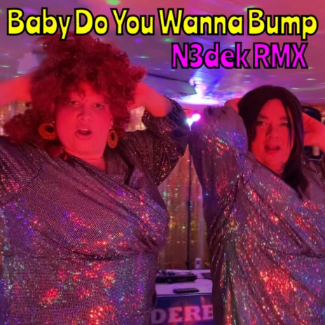 Baby do you wanna bump (N3dek Remix) ft. Doddi | Boomplay Music