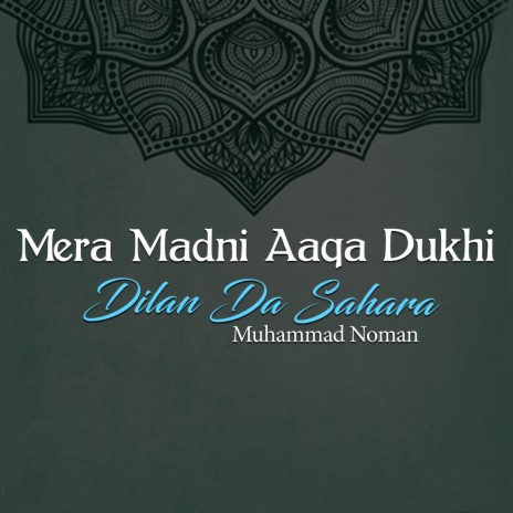 Mera Madni Aaqa Dukhi Dilan Da Sahara | Boomplay Music