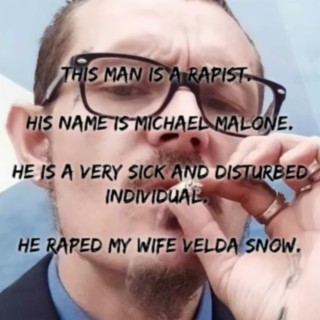 Michael David Malone Raped My Wife Velda Snow (Michael Malone is a Coward)