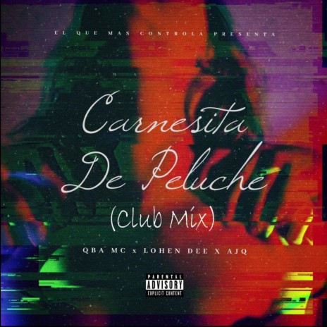 Carnesita De Peluche (Club Mix) ft. AJQ & Lohen Dee | Boomplay Music