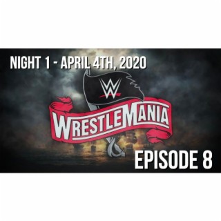 Episode 8 - WrestleMania 36 Night 1 Review