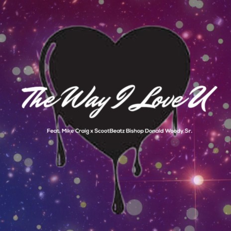 The Way I Love U ft. Mike Craig, Scoot Beatz & Bishop D. Woody Sr. | Boomplay Music