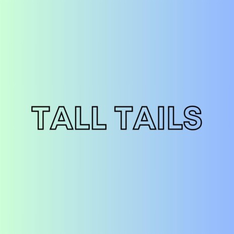 Tall Tails | Boomplay Music