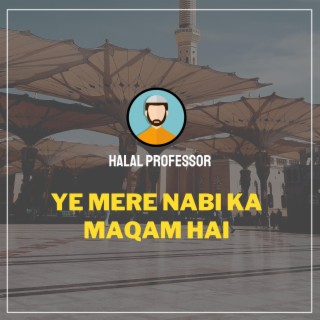 Ye Mere Nabi Ka Maqam Hai