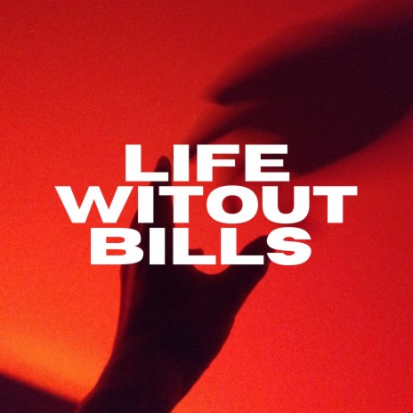 Life WitOut Bills | Boomplay Music