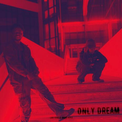 Only Dream ft. Andre-Kyle | Boomplay Music