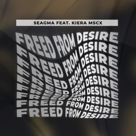 Freed from Desire ft. Kiera Mscx | Boomplay Music